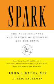 Spark (The Revolutionary New Science of Exercise and the Brain) by John J. Ratey, Eric Hagerman, 9780316113502