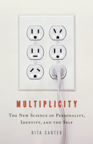 Multiplicity (The New Science of Personality, Identity, and the Self) by Rita Carter, 9780316115384