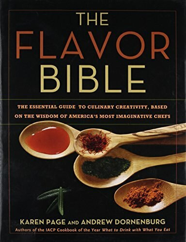 The Flavor Bible (The Essential Guide to Culinary Creativity, Based on the Wisdom of America's Most Imaginative Chefs) by Andrew Dornenburg, Karen Page, 9780316118408