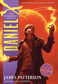 The Dangerous Days of Daniel X by James Patterson, Michael Ledwidge, 9780316119702