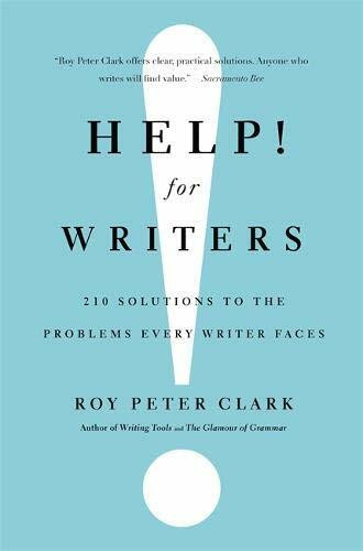 Help! For Writers (210 Solutions to the Problems Every Writer Faces) by Roy Peter Clark, 9780316126700