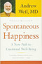Spontaneous Happiness (A New Path to Emotional Well-Being) by Andrew Weil, 9780316129428