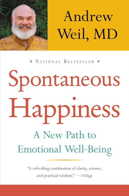 Spontaneous Happiness (A New Path to Emotional Well-Being) by Andrew Weil, 9780316129428