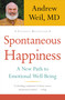 Spontaneous Happiness (A New Path to Emotional Well-Being) by Andrew Weil, 9780316129428