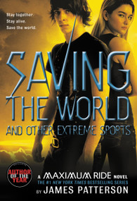Saving the World and Other Extreme Sports (A Maximum Ride Novel) by James Patterson, 9780316154277