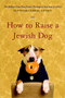 How to Raise a Jewish Dog by Rabbis of Boca Raton Theological Seminary, Ellis Weiner, Barbara Davilman, 9780316154666