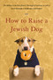 How to Raise a Jewish Dog by Rabbis of Boca Raton Theological Seminary, Ellis Weiner, Barbara Davilman, 9780316154666