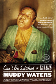 Can't Be Satisfied (The Life and Times of Muddy Waters) by Robert Gordon, 9780316164948