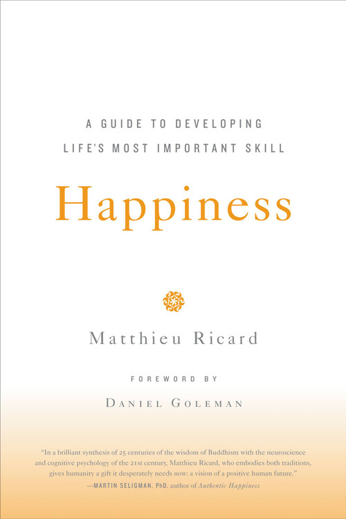 Happiness (A Guide to Developing Life's Most Important Skill) by Matthieu Ricard, Daniel Goleman, 9780316167253