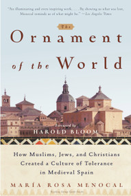 The Ornament of the World (How Muslims, Jews, and Christians Created a Culture of Tolerance in Medieval Spain) by Maria Rosa Menocal, 9780316168717