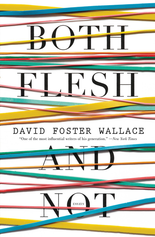 Both Flesh and Not (Essays) by David Foster Wallace, 9780316182386