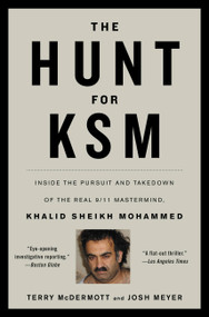 The Hunt for KSM (Inside the Pursuit and Takedown of the Real 9/11 Mastermind, Khalid Sheikh Mohammed) by Terry McDermott, Josh Meyer, 9780316186582