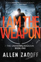 I Am the Weapon by Allen Zadoff, 9780316199674