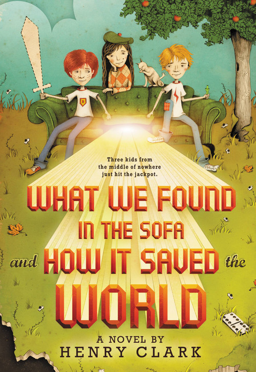 What We Found in the Sofa and How It Saved the World by Henry Clark, 9780316206655