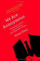 We Are Anonymous (Inside the Hacker World of LulzSec, Anonymous, and the Global Cyber Insurgency) by Parmy Olson, 9780316213523