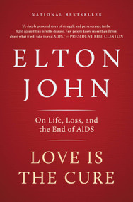 Love Is the Cure (On Life, Loss, and the End of AIDS) by Elton John, 9780316219914