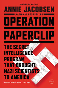 Operation Paperclip (The Secret Intelligence Program that Brought Nazi Scientists to America) by Annie Jacobsen, 9780316221030