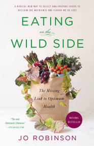 Eating on the Wild Side (The Missing Link to Optimum Health) by Jo Robinson, 9780316227933
