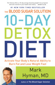 The Blood Sugar Solution 10-Day Detox Diet (Activate Your Body's Natural Ability to Burn Fat and Lose Weight Fast) by Dr. Mark Hyman, 9780316230025