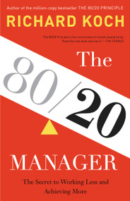 The 80/20 Manager (The Secret to Working Less and Achieving More) by Richard Koch, 9780316243063