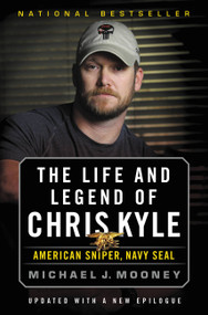 The Life and Legend of Chris Kyle: American Sniper, Navy SEAL by Michael J. Mooney, 9780316265263