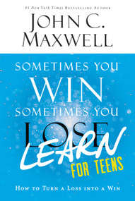Sometimes You Win--Sometimes You Learn for Teens (How to Turn a Loss into a Win) by John C. Maxwell, 9780316284097