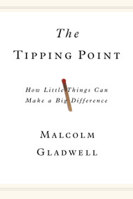 The Tipping Point (How Little Things Can Make a Big Difference) by Malcolm Gladwell, 9780316316965