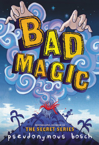 Bad Magic by Pseudonymous Bosch, 9780316320382