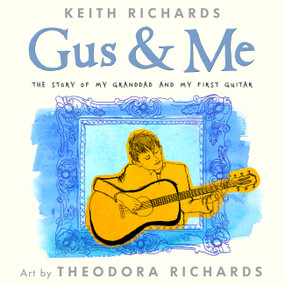 Gus & Me (The Story of My Granddad and My First Guitar) by Keith Richards, Theodora Richards, 9780316320658