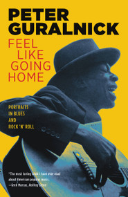 Feel Like Going Home (Portraits in Blues and Rock 'n' Roll) by Peter Guralnick, 9780316332729