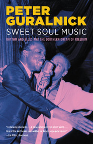 Sweet Soul Music (Rhythm and Blues and the Southern Dream of Freedom) by Peter Guralnick, 9780316332736