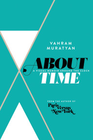 About Time (A Visual Memoir Around the Clock) by Vahram Muratyan, 9780316411004