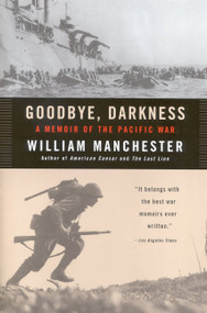 Goodbye, Darkness (A Memoir of the Pacific War) by William Manchester, 9780316501118