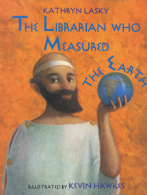 The Librarian Who Measured the Earth by Kathryn Lasky, Kevin Hawkes, 9780316515269