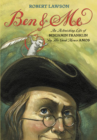 Ben and Me (An Astonishing Life of Benjamin Franklin by His Good Mouse Amos) by Robert Lawson, 9780316517300