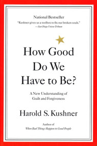 How Good Do We Have to Be? (A New Understanding of Guilt and Forgiveness) by Harold Kushner, 9780316519335