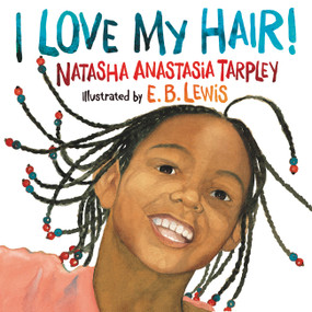 I Love My Hair! by Natasha Anastasia Tarpley, E. B. Lewis, 9780316523752