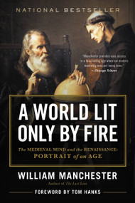 A World Lit Only by Fire (The Medieval Mind and the Renaissance - Portrait of an Age) by William Manchester, 9780316545563