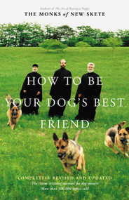 How to Be Your Dog's Best Friend (The Classic Manual for Dog Owners) by Monks of New Skete, 9780316610001