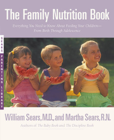The Family Nutrition Book (Everything You Need to Know About Feeding Your Children - From Birth to Age Two) by William Sears, 9780316777155