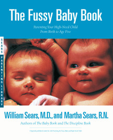 The Fussy Baby Book (Parenting Your High-Need Child From Birth to Age Five) by William Sears, Martha Sears, 9780316779166