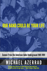 Our Band Could Be Your Life (Scenes from the American Indie Underground, 1981-1991) by Michael Azerrad, 9780316787536