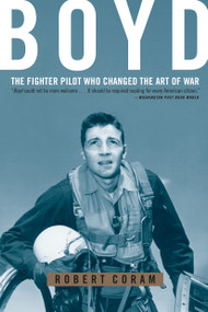 Boyd (The Fighter Pilot Who Changed the Art of War) by Robert Coram, 9780316796880