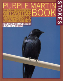The Stokes Purple Martin Book (The Complete Guide to Attracting and Housing Purple Martins) by Justin L. Brown, Lillian Q. Stokes, Donald Stokes, 9780316817028