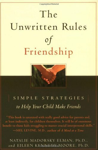 The Unwritten Rules of Friendship (Simple Strategies to Help Your Child Make Friends) by Eileen Kennedy-Moore, Natalie Madorsky Elman, 9780316917308