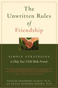 The Unwritten Rules of Friendship (Simple Strategies to Help Your Child Make Friends) by Eileen Kennedy-Moore, Natalie Madorsky Elman, 9780316917308