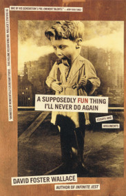 A Supposedly Fun Thing I'll Never Do Again (Essays and Arguments) by David Foster Wallace, 9780316925280