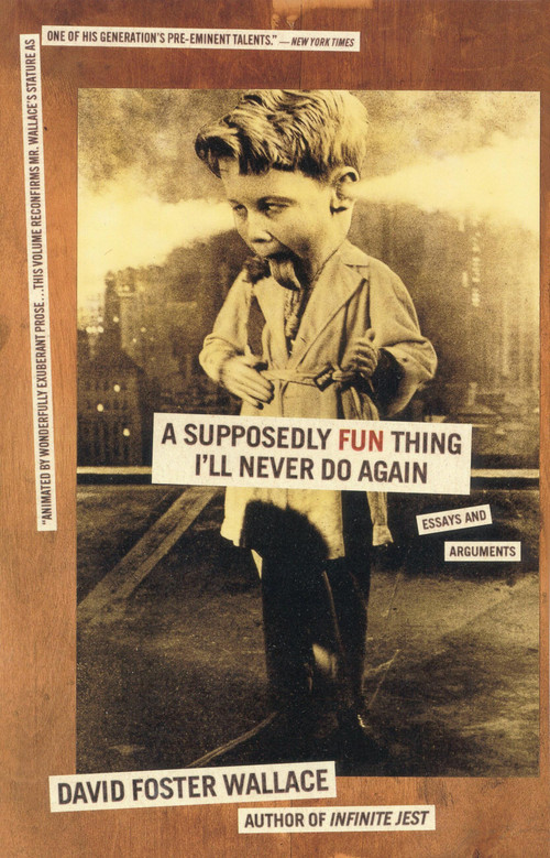 A Supposedly Fun Thing I'll Never Do Again (Essays and Arguments) by David Foster Wallace, 9780316925280