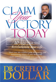 Claim Your Victory Today (10 Steps That Will Revolutionize Your Life) by Dr. Creflo Dollar, 9780446178174