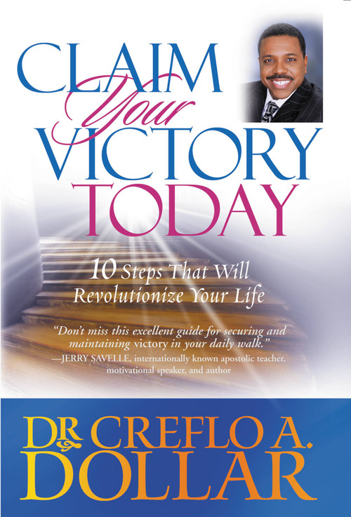 Claim Your Victory Today (10 Steps That Will Revolutionize Your Life) by Dr. Creflo Dollar, 9780446178174
